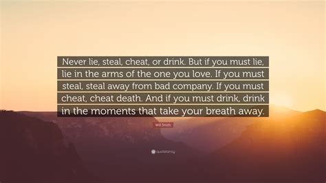 Will Smith Quote “never Lie Steal Cheat Or Drink But If You Must