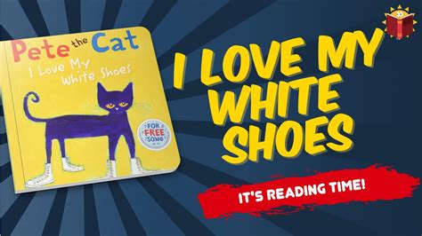 Pete The Cat I Love My White Shoes Reading Books For Kids Youtube