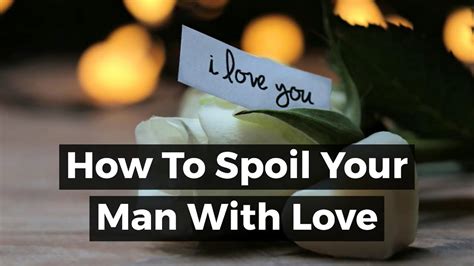 how to spoil your man with love youtube