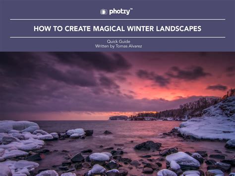 How To Create Magical Winter Landscapes Free Quick Guide Photzy