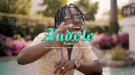 Andele Remix Daddy Andre And Young F Ft Nina Roz Andres Couper Meli