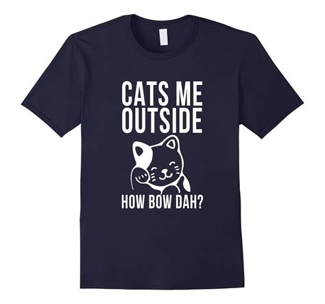 Cats Me Outside How Bow Dah T Shirt Funny Feline Lover Meme Td Teedep