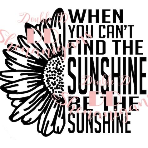 When You Cant Find The Sunshine Be The Sunshine Digital Etsy