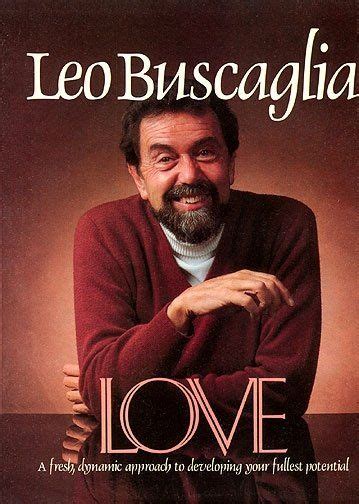 Leo Buscaglia Met Him In The 80she Gave Me A Hug New Quotes