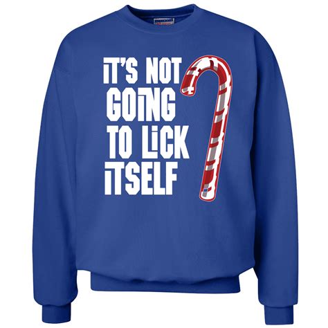 Its Not Going To Lick Itself Offensive Candy Cane Ugly Christmas Sweater Crewneck Graphic