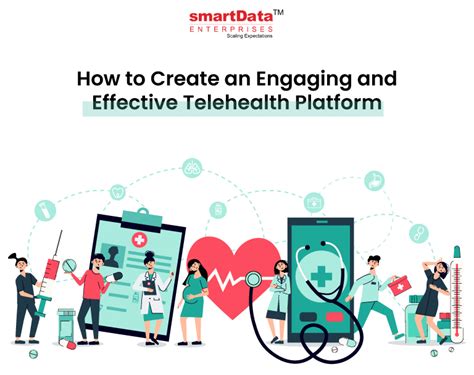 Create An Engaging And Effective Telehealth Platform