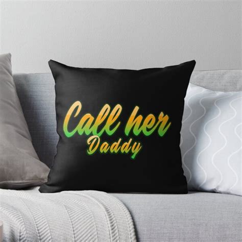 Call Her Daddy Pillows Call Her Daddy Throw Pillow Rb0701 Call Her Daddy Merch