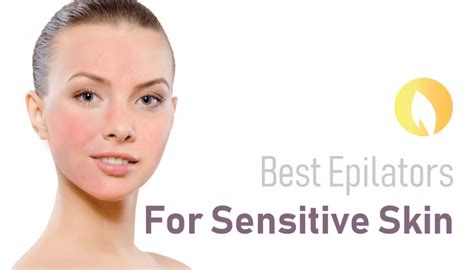 Best Epilator For Sensitive Skin Top 5