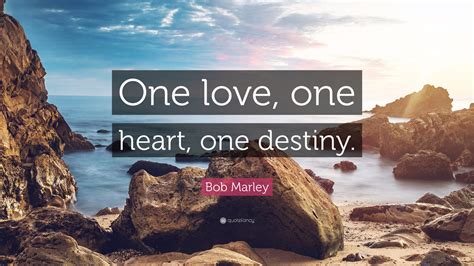 Bob Marley Quote “one Love One Heart One Destiny”