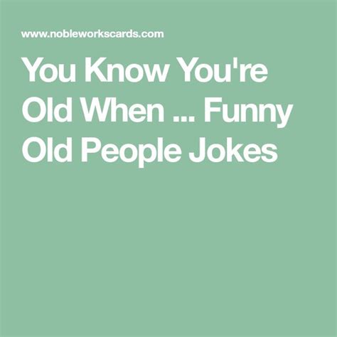 You Know Youre Old When Funny Old People Jokes Old People Jokes
