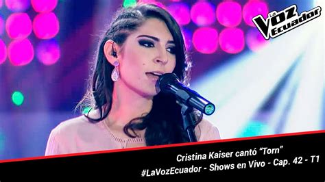 Cristina Kaiser Cantó “torn” La Voz Ecuador Shows En Vivo Cap 42 T1 Youtube