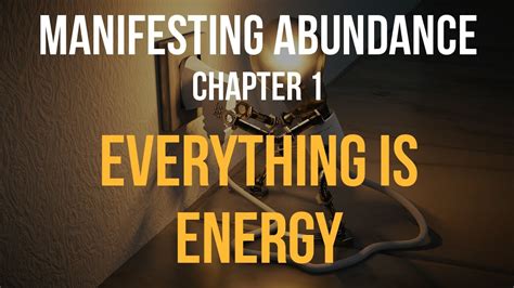 Manifesting Abundance Chapter 1 Everything Is Energy Youtube