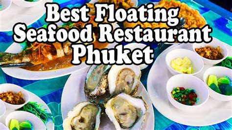 Phuket Restaurants The Best Floating Seafood Restaurant In Phuket