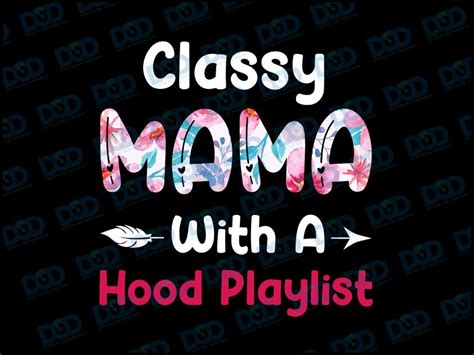 The Words Classy Mama With A Hood Playlist Are Printed On A Black Background