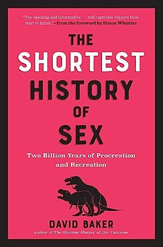 The Shortest History Of Sex Two Billion Years Of Procreation And Recreation By David Baker