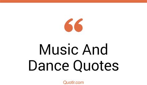 45 Sublime Music And Dance Quotes That Will Unlock Your True Potential