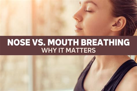 Nose Vs Mouth Breathing Why It Matters