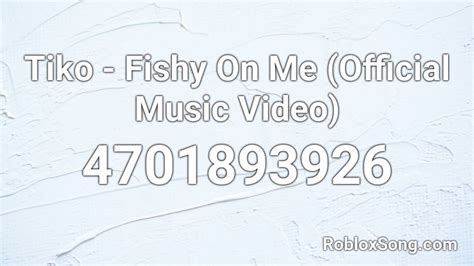 Tiko Fishy On Me Official Music Video Roblox Id Roblox Music Codes
