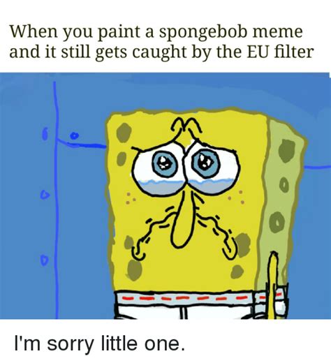 When You Paint A Spongebob Meme And It Still Gets Caught By The Eu