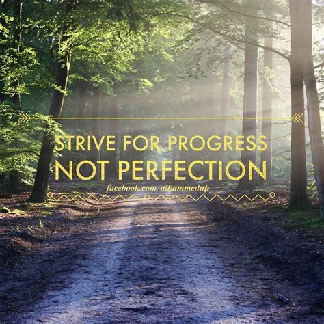 Strive For Progress Not Perfection Are You Making Progress Then You