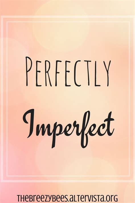 Perfectly Imperfect Im Not Perfect Perfectly Imperfect Home