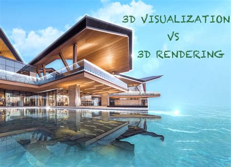 Whats The Difference Between 3d Visualization And 3d Rendering By