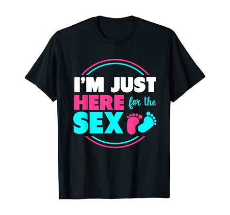 Im Just Here For The Sex Gender Reveal T Shirt Clothing