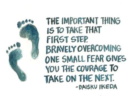 The Important Thing Is To Take That First Step Bravely Overcoming One