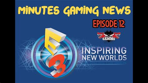 Minutes Gaming News épisode 12 E3 2016 Youtube