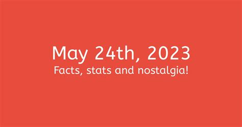 May 24th 2023 Facts Nostalgia And Events
