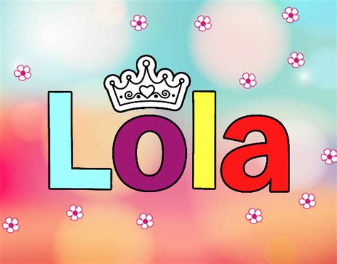 Lola Cuál es el Significado y Origen del nombre