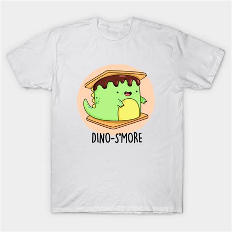 Dino Smore Cute Dinosaur Smore Pun Dinosaur Pun T Shirt Teepublic