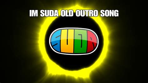 My Intro Song Im Suda Old Outro Song Youtube