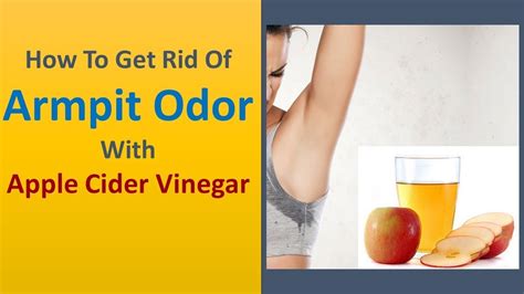 How To Get Rid Of Armpit Odor With Apple Cider Vinegar Youtube