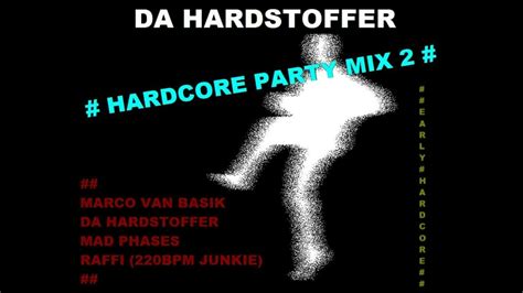 Da Hardstoffer Hardcore Party Mix 2 Marco Van Basik Mad Phases 220 Bpm Junkie Early Hardcore