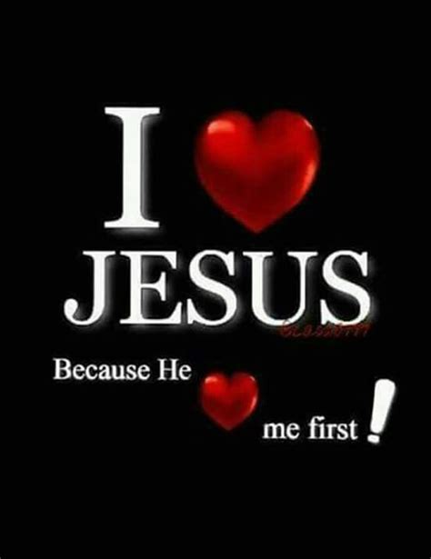 I Love Jesus Because He Loved Me First With Images Precious Jesus
