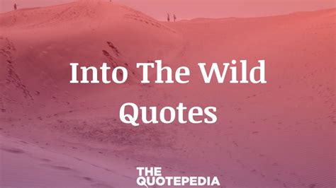 70 Into The Wild Quotes To Believe In Magic And Experience Unexpected The Quotepedia