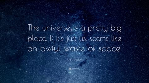 Carl Sagan Quote The Universe Is A Pretty Big Place If Its Just Us