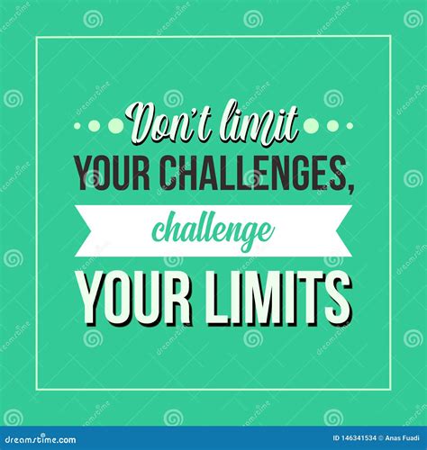 Inspirational Quote Donâ€™t Limit Your Challenges Challenge Your