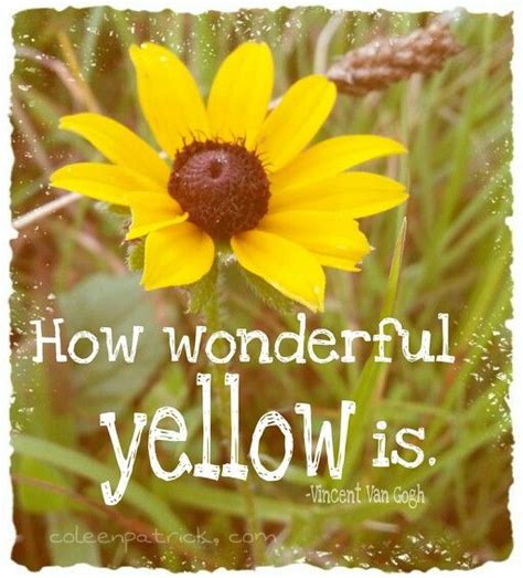 'it is good to love many things, for therein lies the true strength, and whosoever loves much performs much, and can accomplish much, and what is done in love is well done.', 'i dream my painting and i paint my dream.', and 'be clearly aware of the stars and infinity on high. How wonderful yellow is. Vincent Van Gogh #quote | Inspiratie