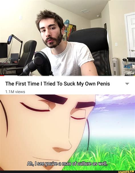 The First Time I Tried To Suck My Own Penis 11m Views Ifunny