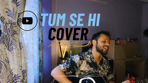 Tum Se Hi Cover Mohit Chauhan Jab We Met Youtube