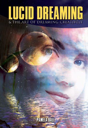 Lucid Dreaming And The Art Of Dreaming Creatively Ebook Ball Pamela