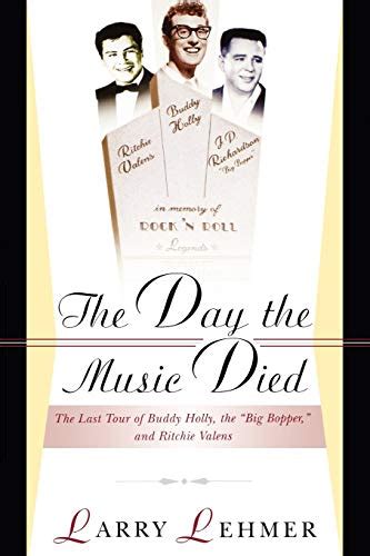 The Day The Music Died The Last Tour Of Buddy Holly The Big Bopper And Ritchie Valens First