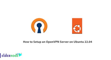 How To Setup An Openvpn Server On Ubuntu 2204 Eldernode Blog