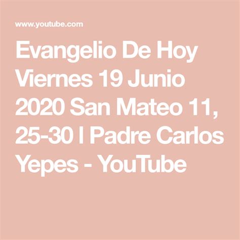 Evangelio De Hoy Viernes 19 Junio 2020 San Mateo 11 25 30 L Padre Carlos Yepes Youtube