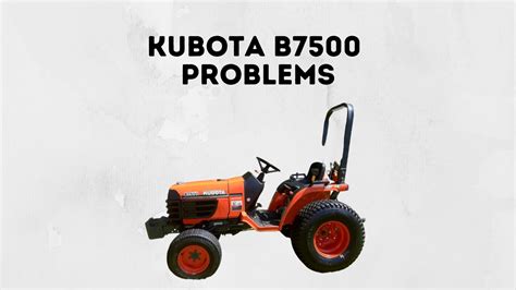 9 Common Kubota B7500 Problems With Fixes Lawn Mowerly