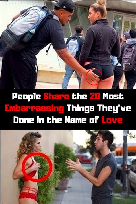 People Share The 20 Most Embarrassing Things Theyve Done In The Name Of Love Embarrassing