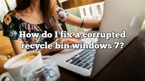 How Do I Fix A Corrupted Recycle Bin Windows 7 Pullreview