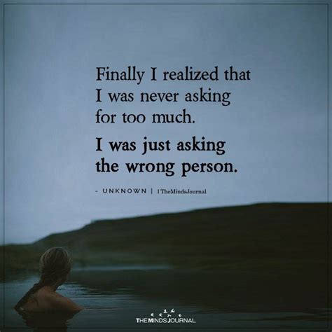 finally i realized that i was never asking being me quotes realization quotes quotes deep